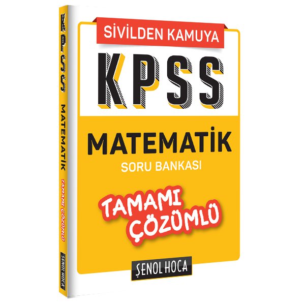 KPSS Sivilden Kamuya Matematik Tamamı Çözümlü Soru Bankası Şenol Hoca Yayınları